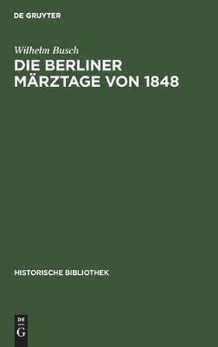 Die Berliner Marztage Von 1848: Die Ereignisse Und Ihre UEberlieferung