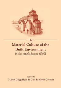 Cover image for The Material Culture of the Built Environment in the Anglo-Saxon World