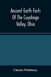 Cover image for Ancient Earth Forts Of The Cuyahoga Valley, Ohio