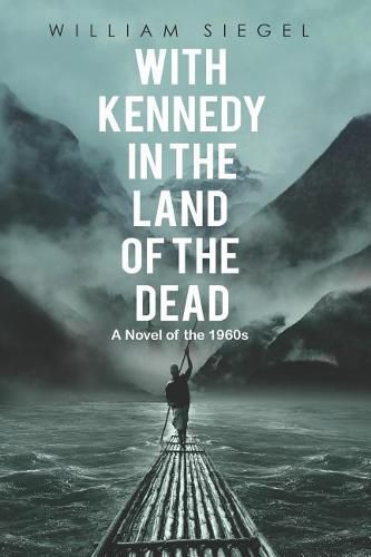 Cover image for With Kennedy in the Land of the Dead: A Novel of the 1960s