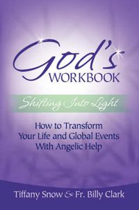 Cover image for God's Workbook: Shifting into Light - How to Transform Your Life & Global Events with Angelic Help