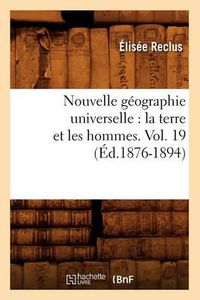 Cover image for Nouvelle Geographie Universelle: La Terre Et Les Hommes. Vol. 19 (Ed.1876-1894)