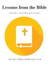 Cover image for Lessons from the Bible: Volume 2: Matthew-Revelation