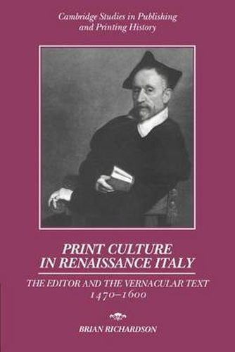 Cover image for Print Culture in Renaissance Italy: The Editor and the Vernacular Text, 1470-1600