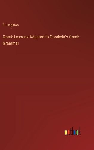 Cover image for Greek Lessons Adapted to Goodwin's Greek Grammar