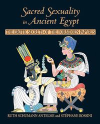 Cover image for Sacred Sexuality in Ancient Egypt: The Erotic Secrets of the Forbidden Papyri