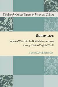 Cover image for Roomscape: Women Writers in the British Museum from George Eliot to Virginia Woolf