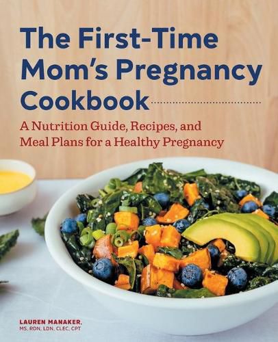 Cover image for The First-Time Mom's Pregnancy Cookbook: A Nutrition Guide, Recipes, and Meal Plans for a Healthy Pregnancy