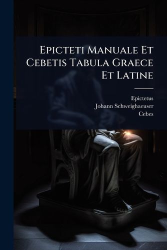 Cover image for Epicteti Manuale Et Cebetis Tabula Graece Et Latine