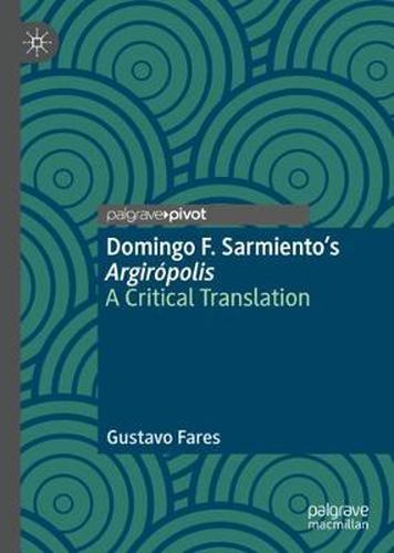 Domingo F. Sarmiento's Argiropolis: A Critical Translation