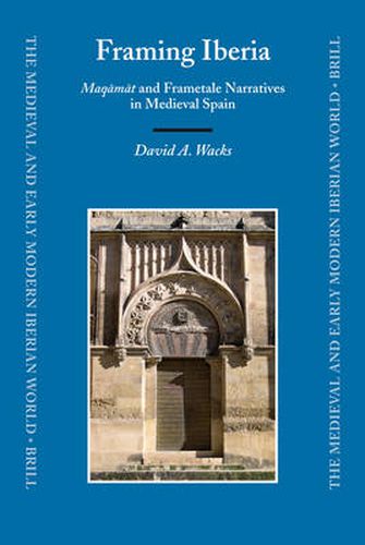 Cover image for Framing Iberia: Maqamat and Frametale Narratives in Medieval Spain