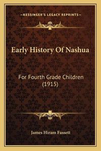 Cover image for Early History of Nashua: For Fourth Grade Children (1915)