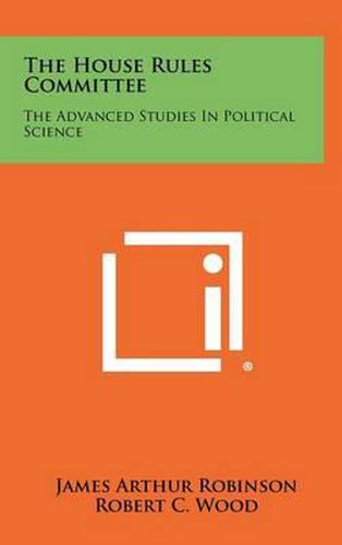 Cover image for The House Rules Committee: The Advanced Studies in Political Science