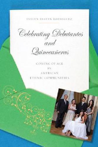 Cover image for Celebrating Debutantes and Quinceaneras: Coming of Age in American Ethnic Communities