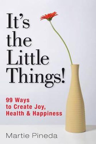 Cover image for It's the Little Things!: 99 ways to create Joy, Health & Happiness