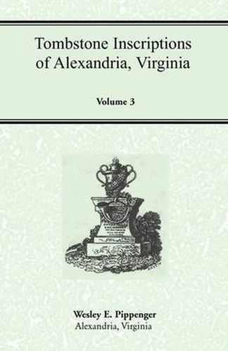 Tombstone Inscriptions of Alexandria, Virginia, Volume 3