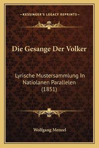 Cover image for Die Gesange Der Volker: Lyrische Mustersammlung in Natiolanen Parallelen (1851)