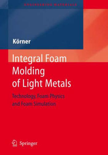 Cover image for Integral Foam Molding of Light Metals: Technology, Foam Physics and Foam Simulation