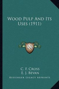 Cover image for Wood Pulp and Its Uses (1911) Wood Pulp and Its Uses (1911)