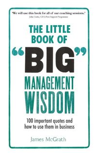 Cover image for Little Book of Big Management Wisdom, The: 90 important quotes and how to use them in business