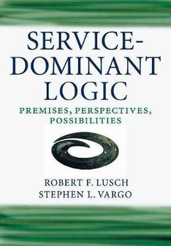 Cover image for Service-Dominant Logic: Premises, Perspectives, Possibilities