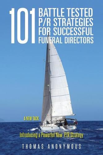 Cover image for 101 Battle Tested P/R Strategies for Successful Funeral Directors: Introducing a Powerful New P/R Strategy