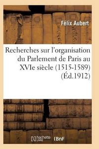 Cover image for Recherches Sur l'Organisation Du Parlement de Paris Au Xvie Siecle (1515-1589)