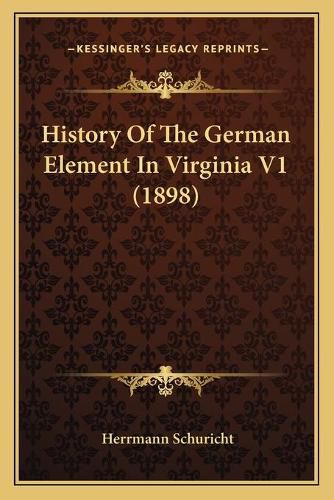 Cover image for History of the German Element in Virginia V1 (1898)