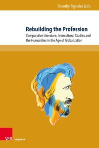 Cover image for Rebuilding the Profession: Comparative Literature, Intercultural Studies and the Humanities in the Age of Globalization