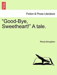 Cover image for Good-Bye, Sweetheart! a Tale.