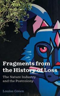 Cover image for Fragments from the History of Loss: The Nature Industry and the Postcolony