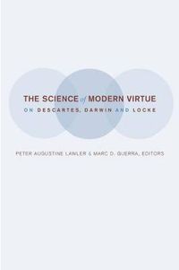 Cover image for The Science of Modern Virtue: On Descartes, Darwin, and Locke