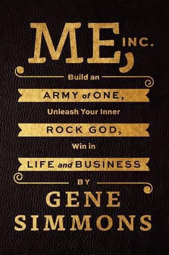 Cover image for Me, Inc.: Build an Army of One, Unleash Your Inner Rock God, Win in Life and Business