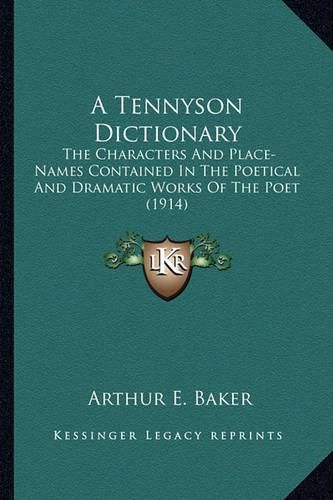 A Tennyson Dictionary: The Characters and Place-Names Contained in the Poetical and Dramatic Works of the Poet (1914)