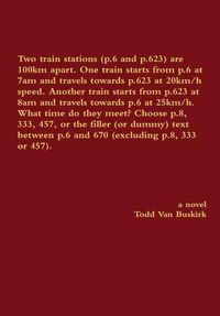 Cover image for Two Train Stations (p.6 and p.623) are 100km Apart. One Train Starts from p.6 at 7am and Travels Towards p.623 at 20km/h Speed. Another Train Starts from p.623 at 8am and Travels Towards p.6 at 25km/h. What Time Do They Meet? Choose p.8, 333, 457...