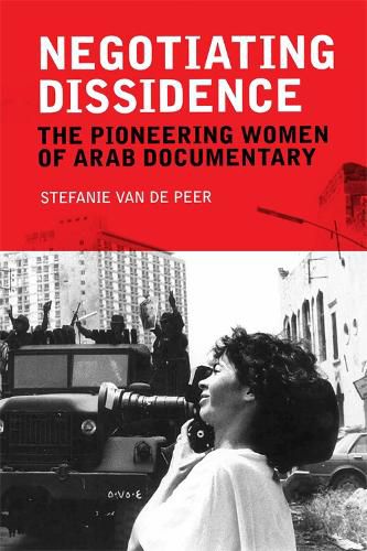 Cover image for Negotiating Dissidence: The Pioneering Women of Arab Documentary