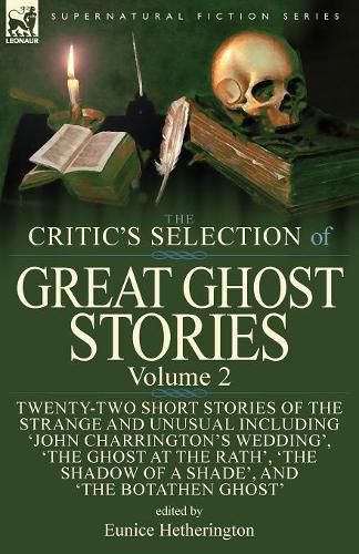 Cover image for The Critic's Selection of Great Ghost Stories: Volume 2-Twenty-Two Short Stories of the Strange and Unusual Including 'John Charrington's Wedding', 'The Ghost at the Rath', 'The Shadow of a Shade', 'The Old Nurse's Story' and 'The Botathen Ghost