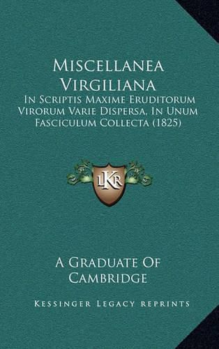 Cover image for Miscellanea Virgiliana: In Scriptis Maxime Eruditorum Virorum Varie Dispersa, in Unum Fasciculum Collecta (1825)