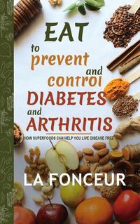 Cover image for Eat to Prevent and Control Diabetes and Arthritis (Full Color print)