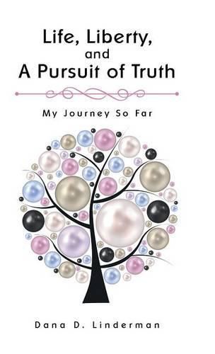 Cover image for Life, Liberty, and A Pursuit of Truth: My Journey So Far