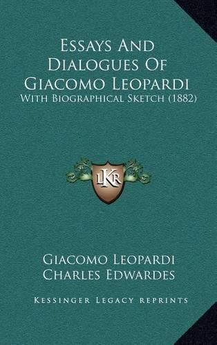 Cover image for Essays and Dialogues of Giacomo Leopardi: With Biographical Sketch (1882)