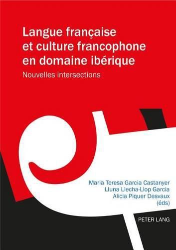 Cover image for Langue Francaise Et Culture Francophone En Domaine Iberique: Nouvelles Intersections