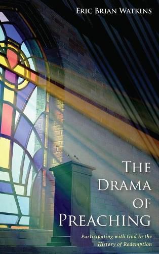 Cover image for The Drama of Preaching: Participating with God in the History of Redemption