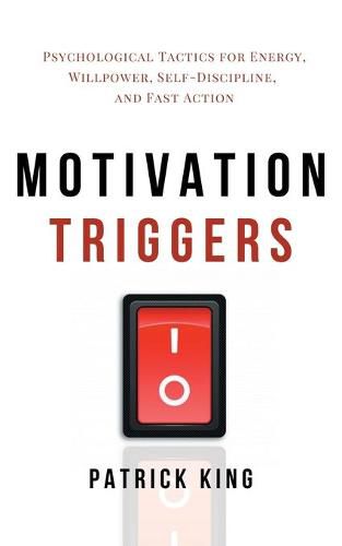 Cover image for Motivation Triggers: Psychological Tactics for Energy, Willpower, Self-Discipline, and Fast Action