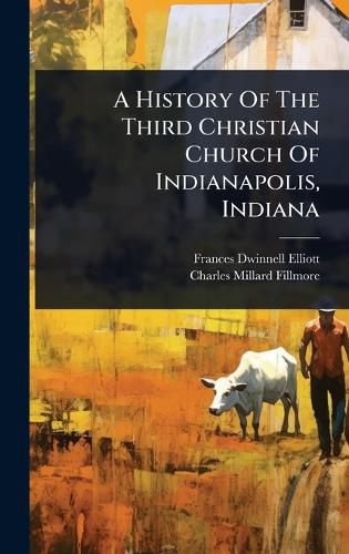 Cover image for A History Of The Third Christian Church Of Indianapolis, Indiana
