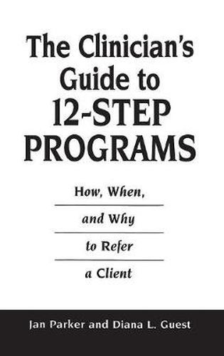 Cover image for The Clinician's Guide to 12-Step Programs: How, When, and Why to Refer a Client