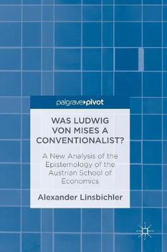 Cover image for Was Ludwig von Mises a Conventionalist?: A New Analysis of the Epistemology of the Austrian School of Economics