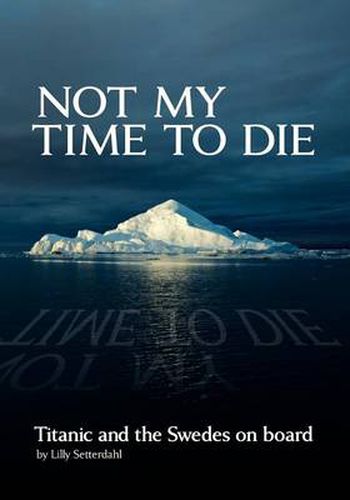 Cover image for Not My Time to Die - Titanic and the Swedes on Board