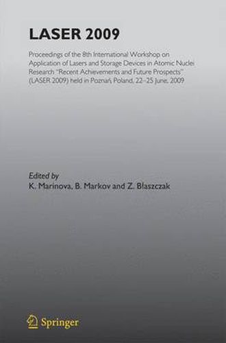 Laser 2009: Proceedings of the 8th International Workshop on Application of Lasers and Storage Devices in Atomic Nuclei Research: Recent Achievements and Future Prospects (LASER 2009) held in Poznan, Poland, 22 June - 25 June, 2009