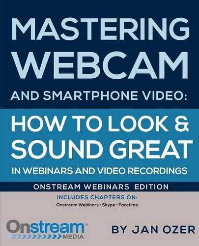 Cover image for Mastering Webcam and Smartphone Video: Onstream Webinars Edition